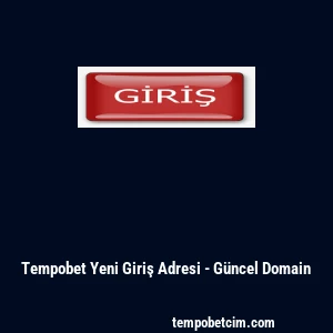 Tempobet Yeni Giriş Adresi - Güncel Domain
